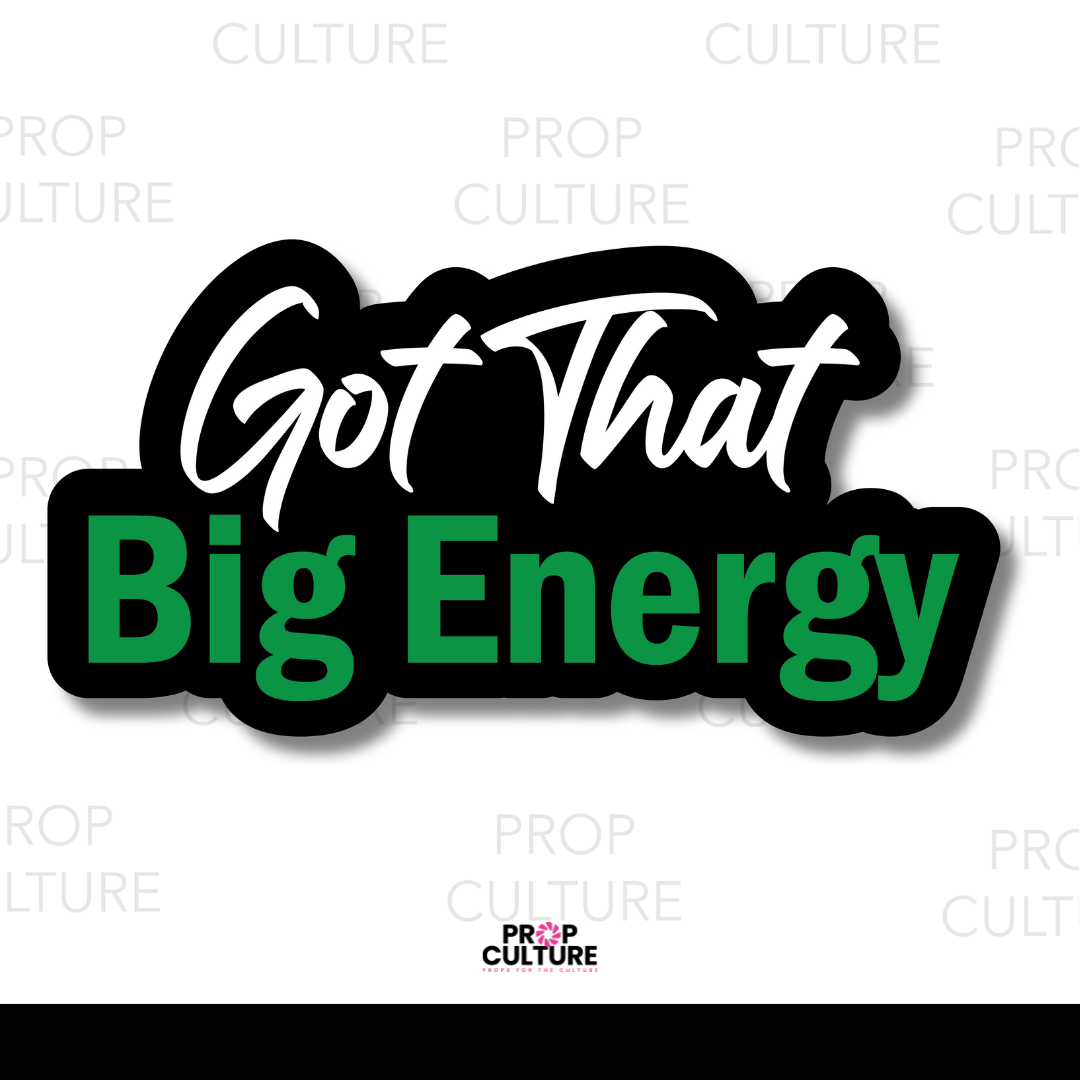 Got That Big Energy