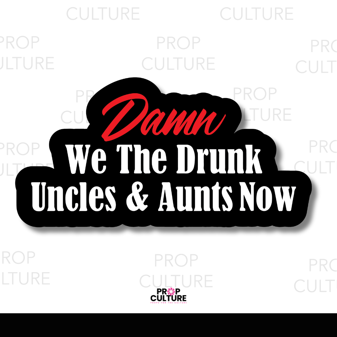 Damn We the Drunk Uncles and Aunts Now Word Prop {Backordered - Est to ship wk of 12.01}