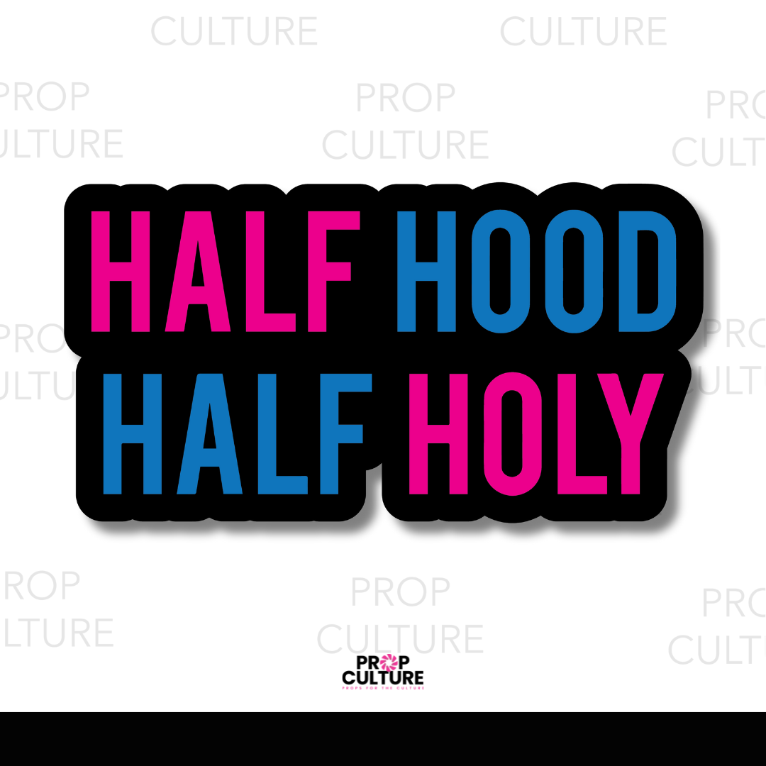 Half Hood. Half Holy. Word Prop