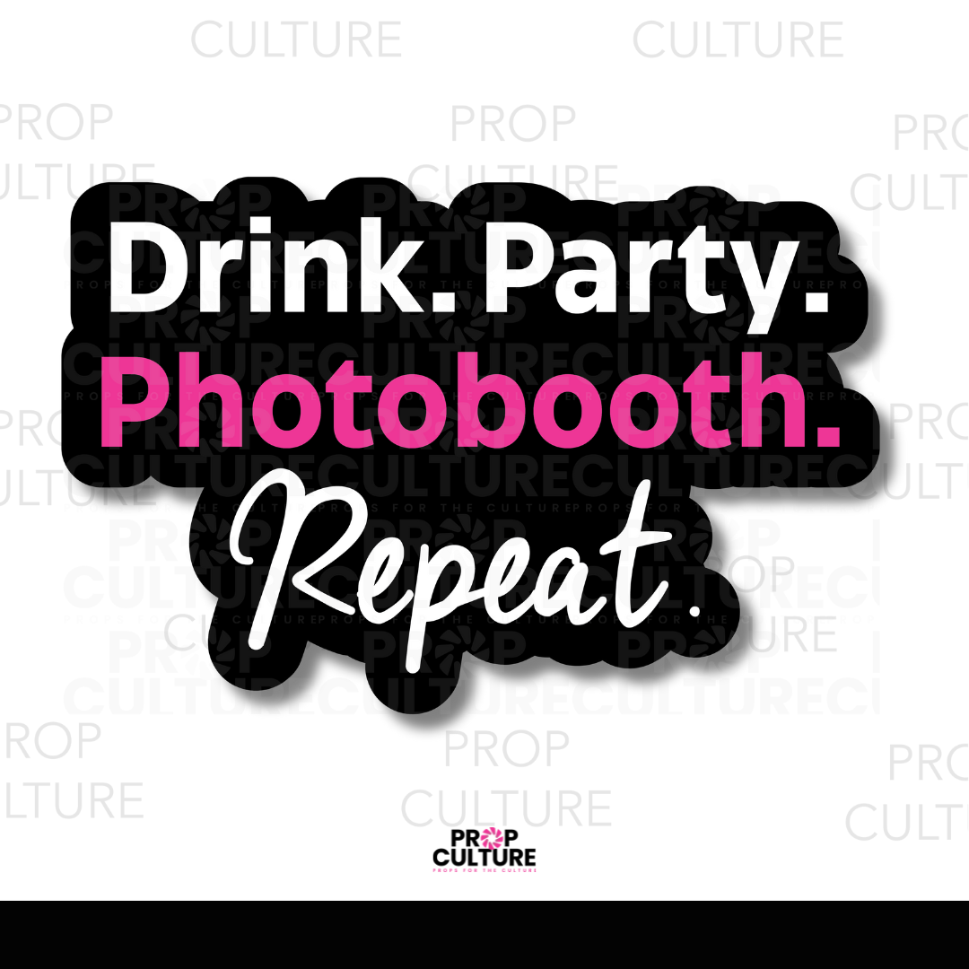 Drink. Party. PhotoBooth. Repeat. Word Prop
