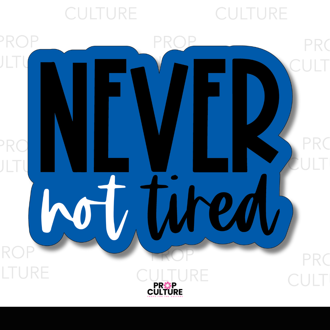 Never Not Tired Word Prop