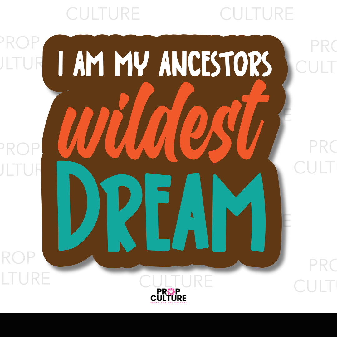 I Am My Ancestor's Wildest Dream Word Prop {Backordered - Est to ship wk of 11.10}