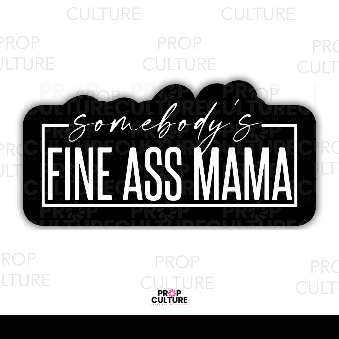 Somebody's Fine Ass Mama Word Prop {Backordered - Est to ship wk of 11.10}