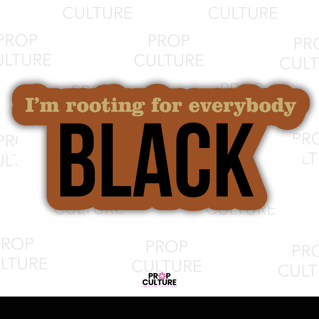 I'm Rooting for Everybody Black Word Prop