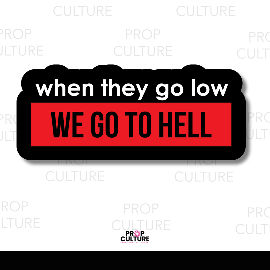 When They Go Low, We go to Hell Word Prop {Backordered - Est to ship wk of 11.10}