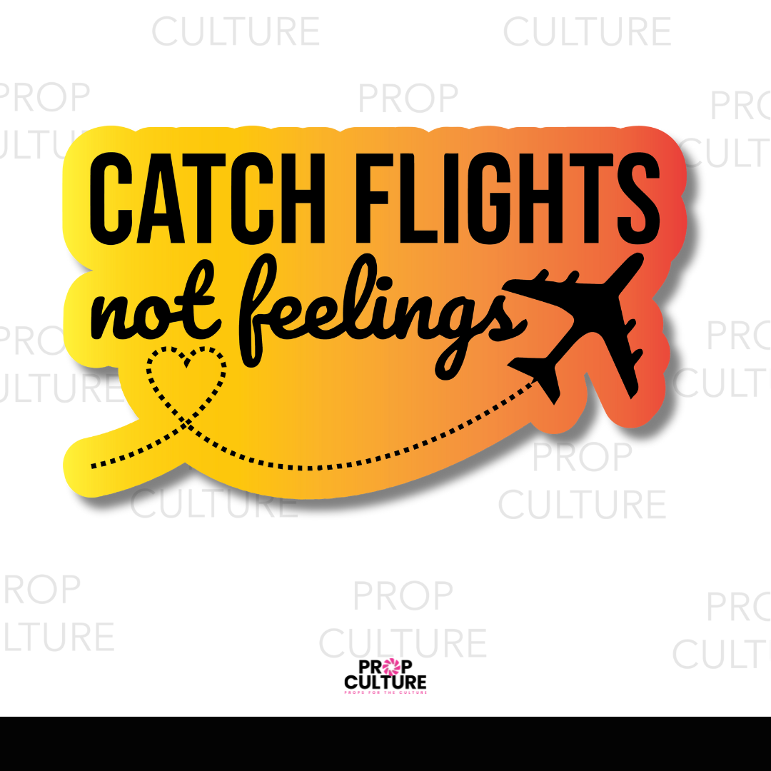 {B-Stock} Catch Flights Not Feelings Word Prop