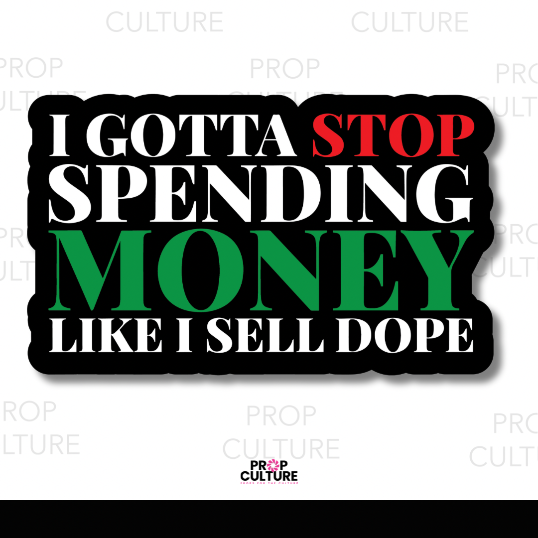 Stop Spending Money Like I Sell Dope Word Prop