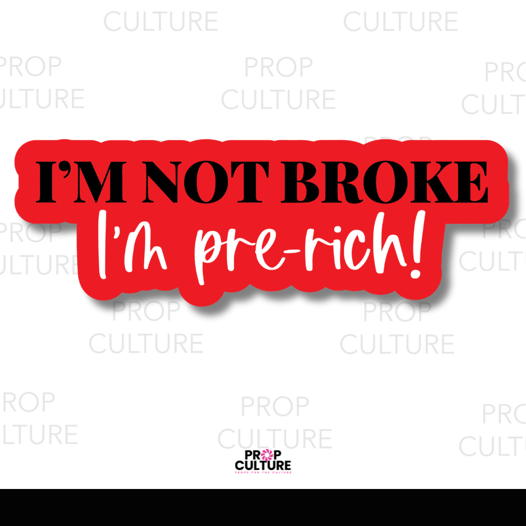 I'm Not Broke Prop - I'm Pre-Rich Prop {Backordered - Est to ship wk of 05.05}