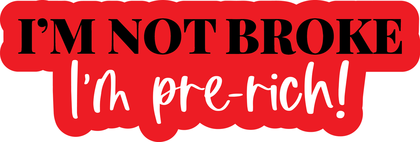 I'm Not Broke Prop - I'm Pre-Rich Prop {Backordered - Est to ship wk of 05.05}