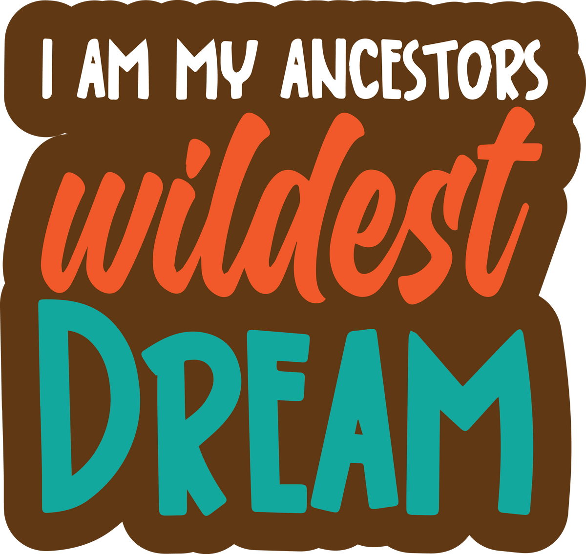 I Am My Ancestor's Wildest Dream Word Prop