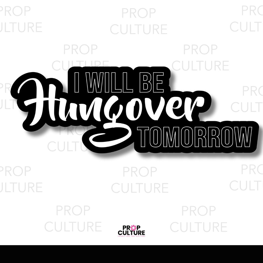 I Will Be Hungover Tomorrow Word Prop {Backordered - Est to ship wk of 11.10}