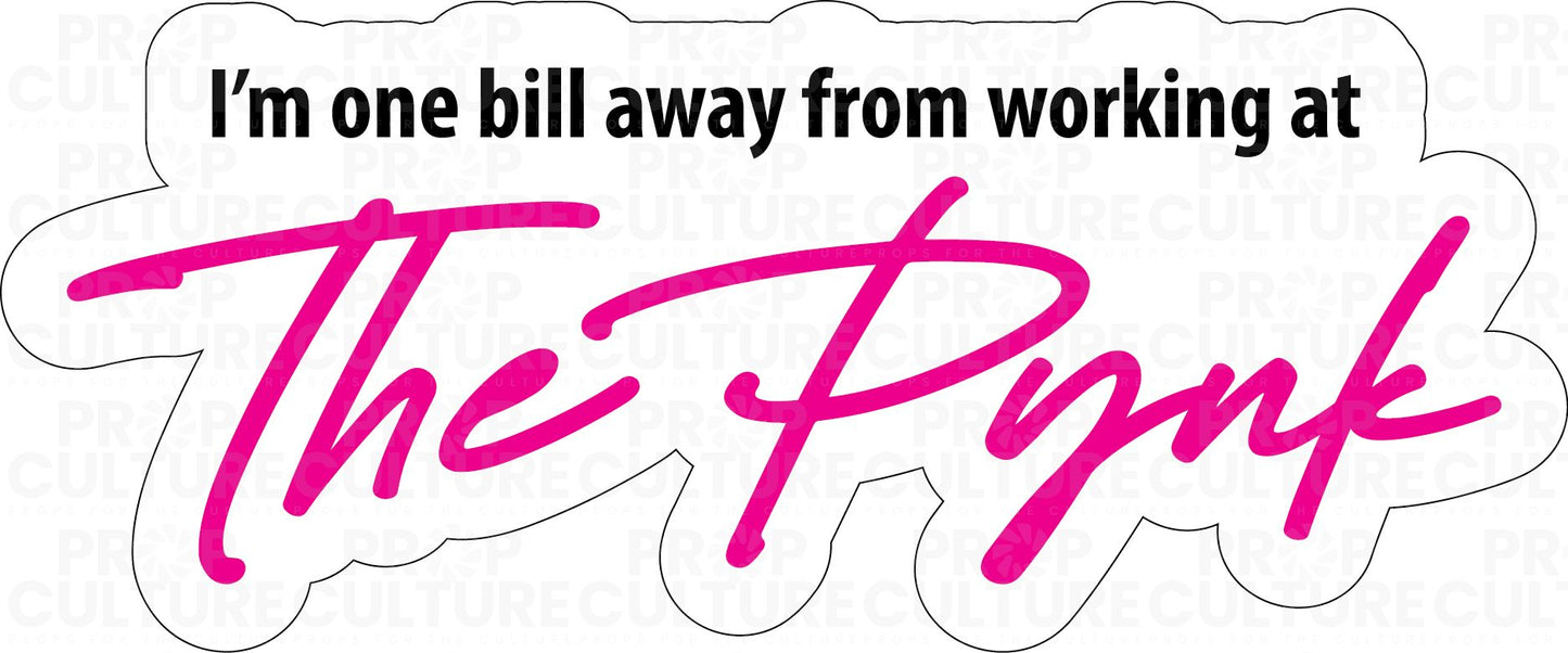 B-Stock I'm one bill away from The Pynk Word Prop