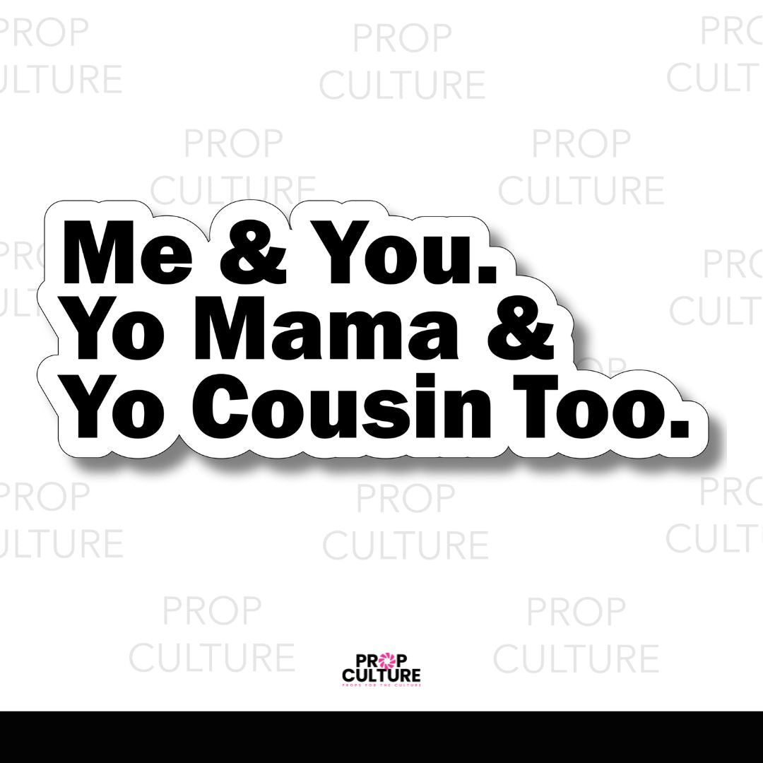 Me & You, Yo Mama and Yo Cousin Too Word Prop – Prop Culture