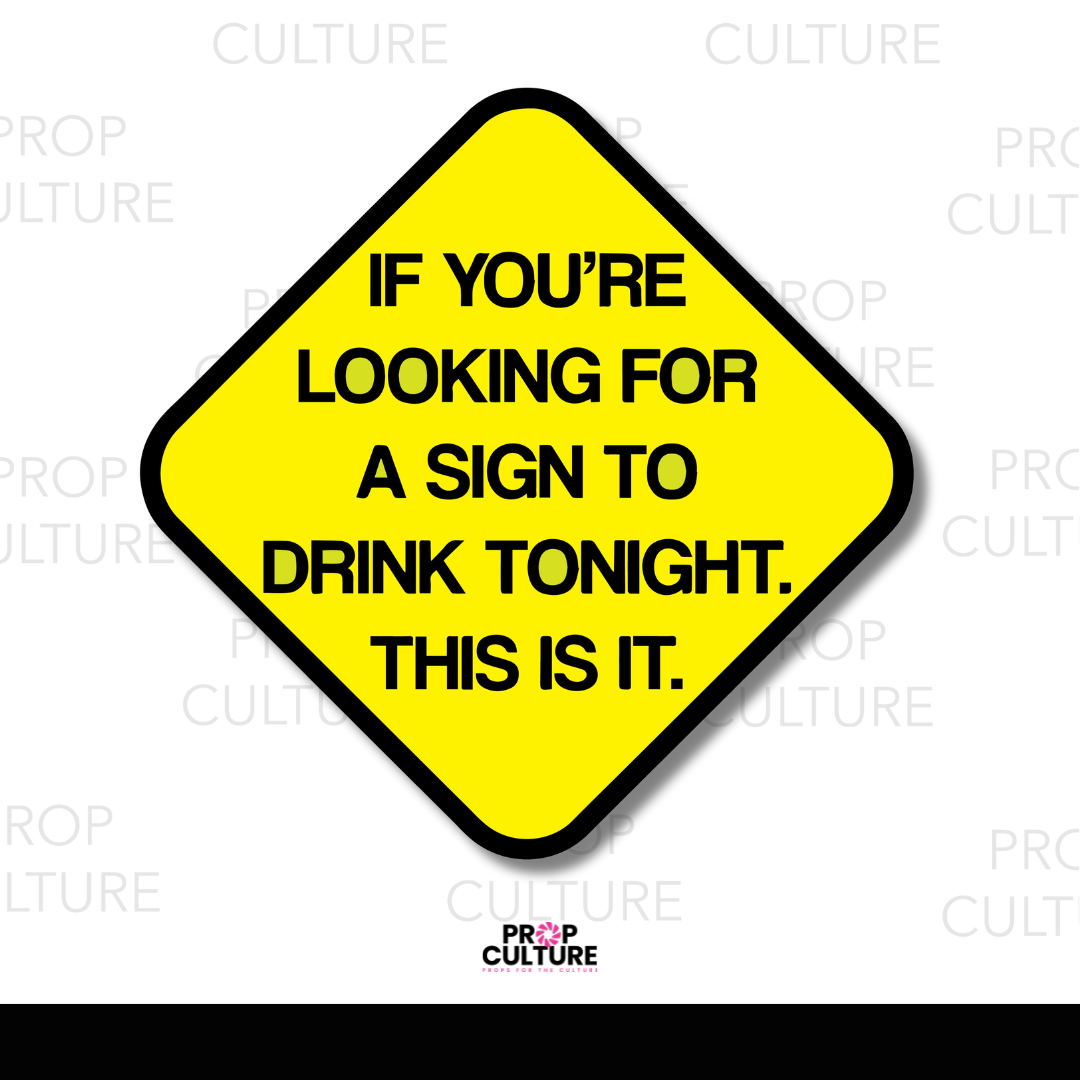 If You're Looking For a Sign to Drink, This is It Word Prop