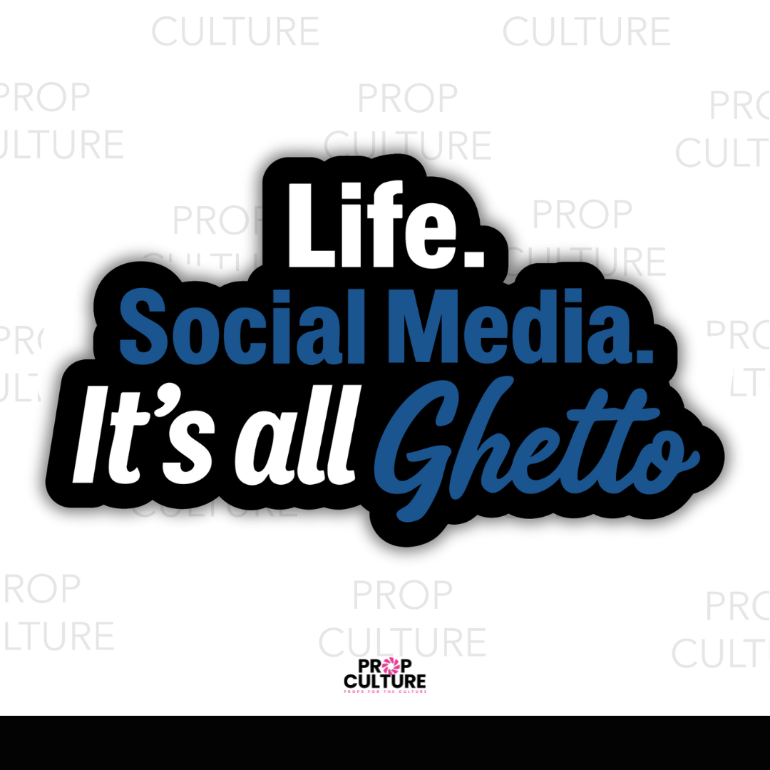 Life. Social Media. It's all Ghetto Word Prop