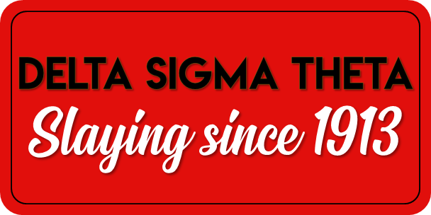 B-Stock Delta Sigma Theta- Slaying since 1913 / Devastating Diva Prop