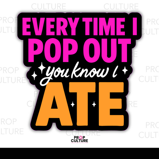 Every Time I Pop Out You Know I ATE Word Prop