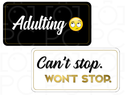 Display | Adulting 🙄 / Can’t Stop. Won’t Stop.