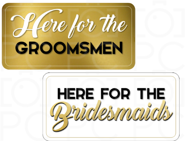 Display | Here for the Groomsmen / Here for the Bridesmaids