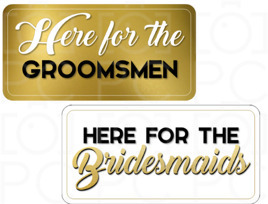 Display | Here for the Groomsmen / Here for the Bridesmaids