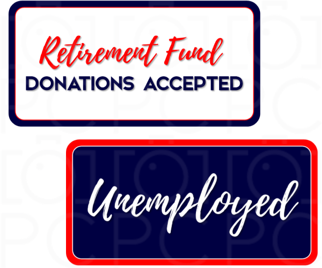 Display | Retirement Fund Donations Accepted / Unemployed