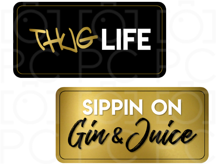 Display | Thug Life / Sippin’ on Gin & Juice