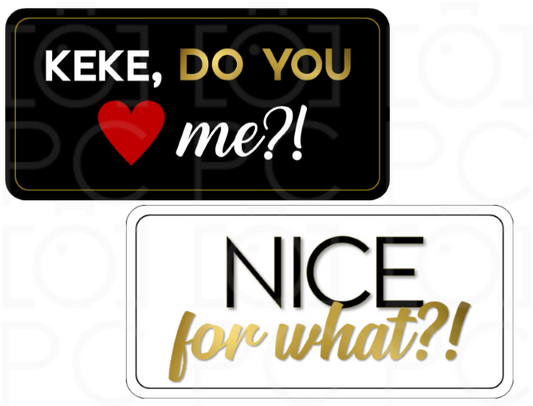Display | Keke, Do you {heart} me?! / Nice for what?!