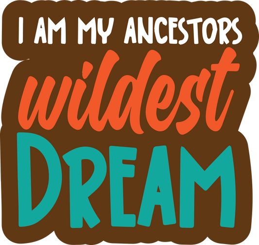 I Am My Ancestor's Wildest Dream Word Prop