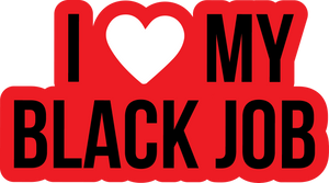 I Love My Black Job