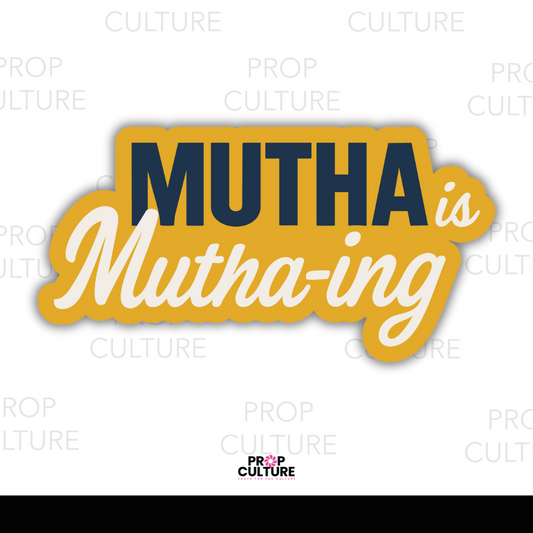 Mutha is Mutha-ing Word Prop