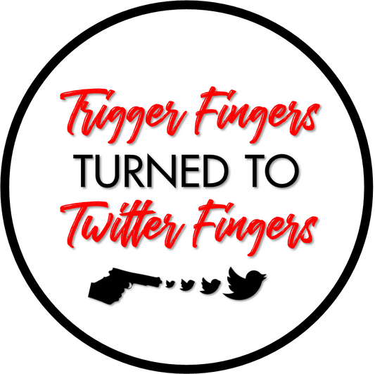 Display | Trigger Fingers Turned to Twitter Fingers / Running Through the Six With My Woes