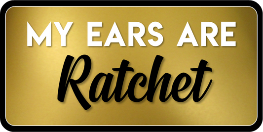 B-Stock My Ears are Ratchet / Half Holy. Half Hood. Prop