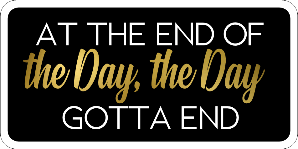 B-Stock Big Back Behavior / At the End of the Day, the Day Gotta End Prop