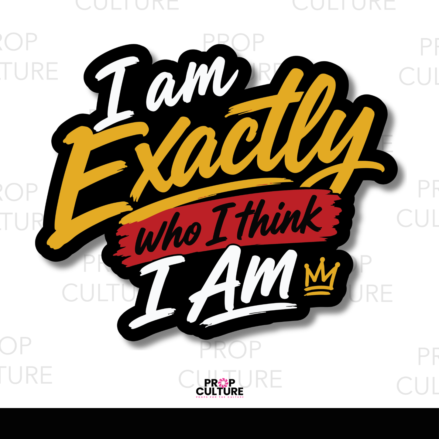 I am Exactly Who I Think I Am {Preorder - Est to ship wk of 06.15}