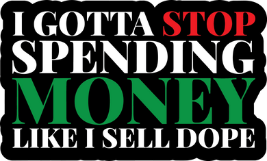 Stop Spending Money Like I Sell Dope Word Prop