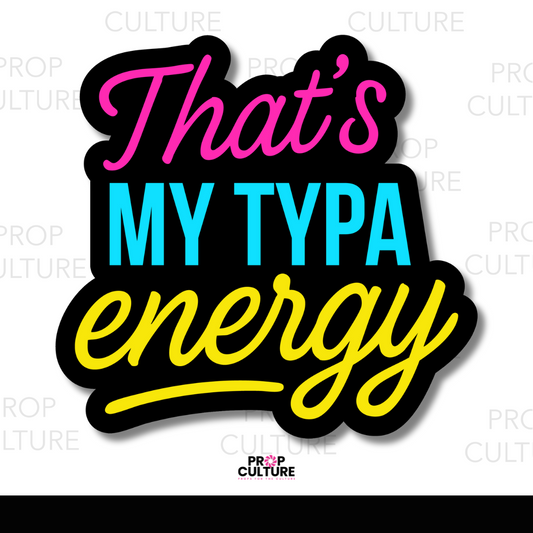 That's My Typa Energy Prop {Backordered - Est to ship Mid Sept}