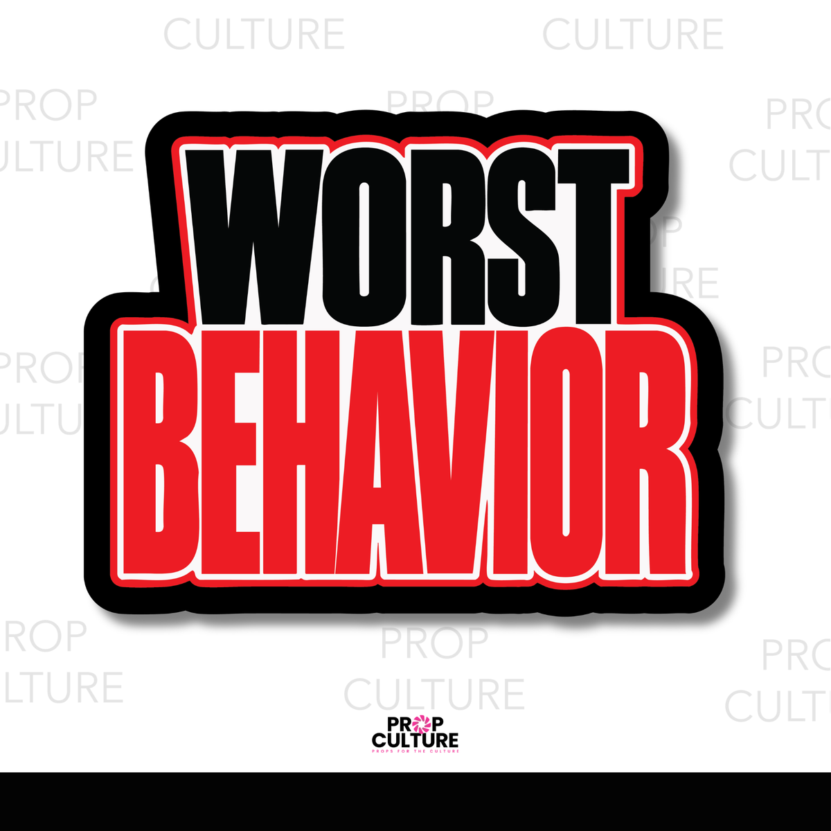 Worst Behavior Word Prop {Backordered - Est to ship wk of 10.12}