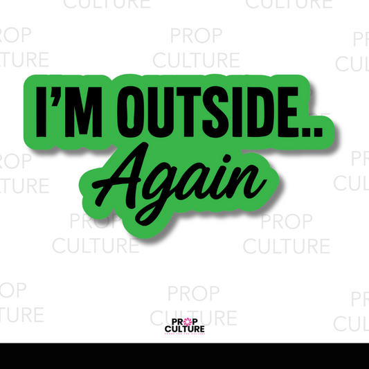 Green and black “I’m Outside.. Again” word photo booth prop, 13x7 PVC cutout.