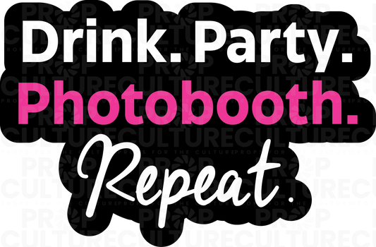 Drink. Party. PhotoBooth. Repeat. Word Prop