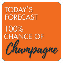 Load image into Gallery viewer, B-Stock - Save Water Drink Champagne! / Today&#39;s Forecast 100% chance of Champagne