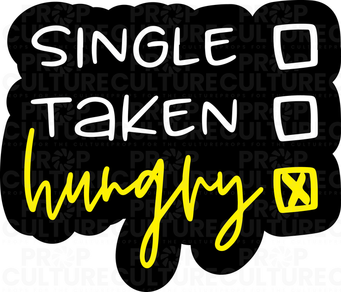 Single. Taken. Hungry. Word Prop